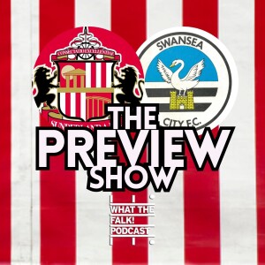 Sunderland vs Swansea City // EFL Championship Preview - What The Falk Podcast