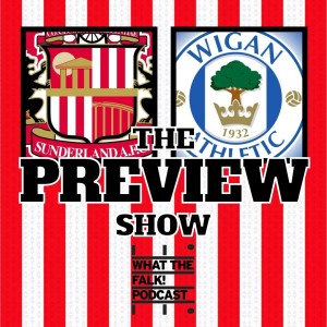 Sunderland vs Wigan Athletic // EFL Championship Preview - What The Falk Podcast