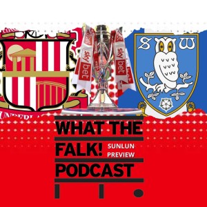 Sunderland vs Sheffield Wednesday // League One Play off semi final Preview - What The Falk Podcast