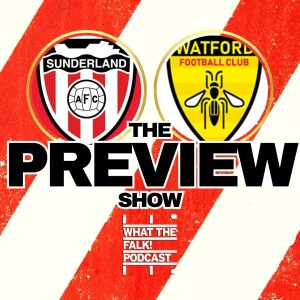 Sunderland vs Watford // EFL Championship Preview - What The Falk Podcast