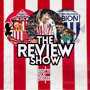 Sunderland 2-1 West Bromich Albion | EFL Championship Review - What The Falk Podcast