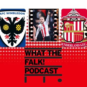AFC Wimbledon 1-1 Sunderland | League One Review - What The Falk Podcast