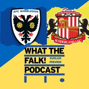 AFC Wimbledon vs Sunderland // League One Preview - What The Falk Podcast