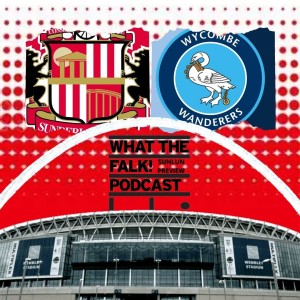 Sunderland vs Wycombe Wanderers // League One Play off final preview - What The Falk Podcast