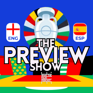 England vs Spain Euro 2024 Final Preview - What The Falk Podcast