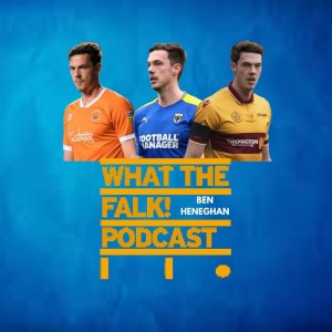 Ben Heneghan - What The Falk Podcast S2E13 | Motherwell, AFC Wimbledon, Blackpool, Chester, Sheff U