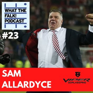 What The Falk Podcast #23 - Sam Allardyce | Sunderland AFC special with Big Sam