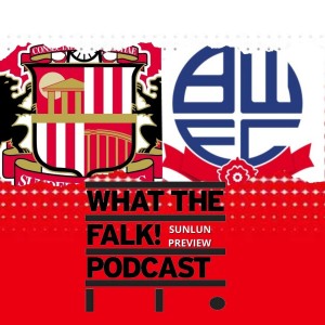 Sunderland vs Bolton Wanderers // League One Preview - What The Falk Podcast