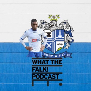 What The Falk Podcast | A year in the life of a Bury fan, Steve Dale, Stewart Day and much more.