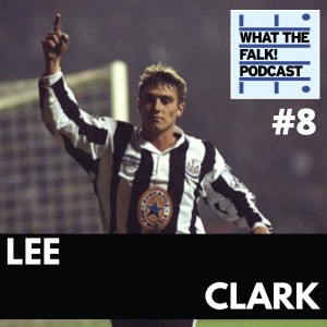 What The Falk Podcast #8 - Lee Clark | Newcastle United, Kevin Keegan, Sunderland