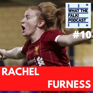 What The Falk Podcast #10 - Rachel Furness | Liverpool Women, Sunderland Ladies, Northern Ireland