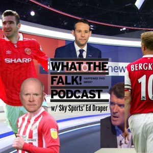 What The Falk Happened This Week Ep#20 | w/ Sky Sports' Ed Draper | Best Premier League foreign imports and much more.