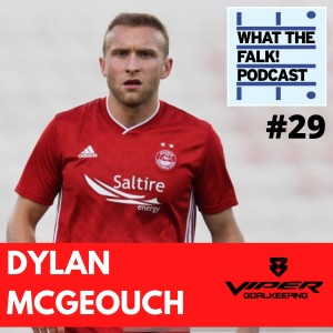 What The Falk Podcast #29 - Dylan McGeouch | Hibernian, Sunderland, Aberdeen, Celtic and Rangers