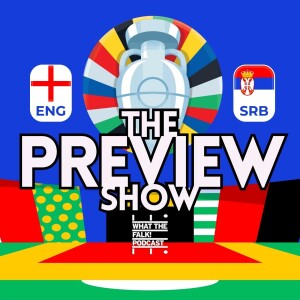 England vs Serbia Euro 2024 Preview - What The Falk Podcast