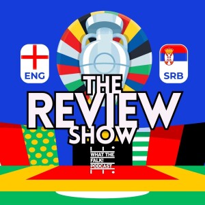 England 1-0 Serbia | Euro 2024 Review - What The Falk Podcast