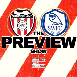 Sunderland vs Sheffield Wednesday // EFL Championship Preview - What The Falk Podcast