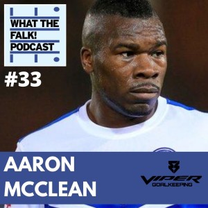 What The Falk Podcast #33 - Aaron McClean | Tackling racism, League One, Nigel Pearson, Parky & Posh