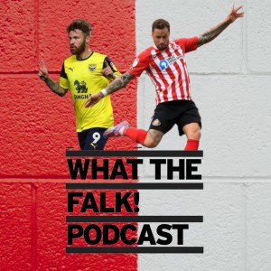 What The Falk Podcast | Oxford United vs Sunderland Preview