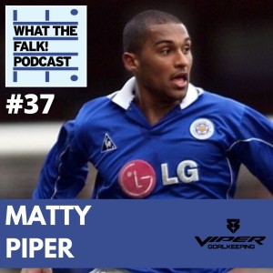 What The Falk Podcast #37 - Matt Piper | Addiction, Mick McCarthy fighting NUFC fans and Leicester