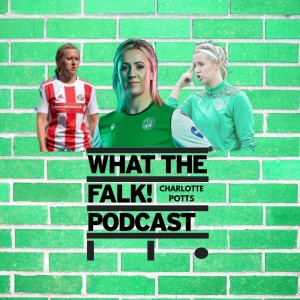 Charlotte Potts - What The Falk Podcast S2E7 | Hibernian Women,  Sunderland Ladies