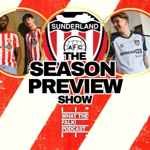 Sunderland AFC Season Preview 24/25 | EFL Championship - What The Falk Podcast