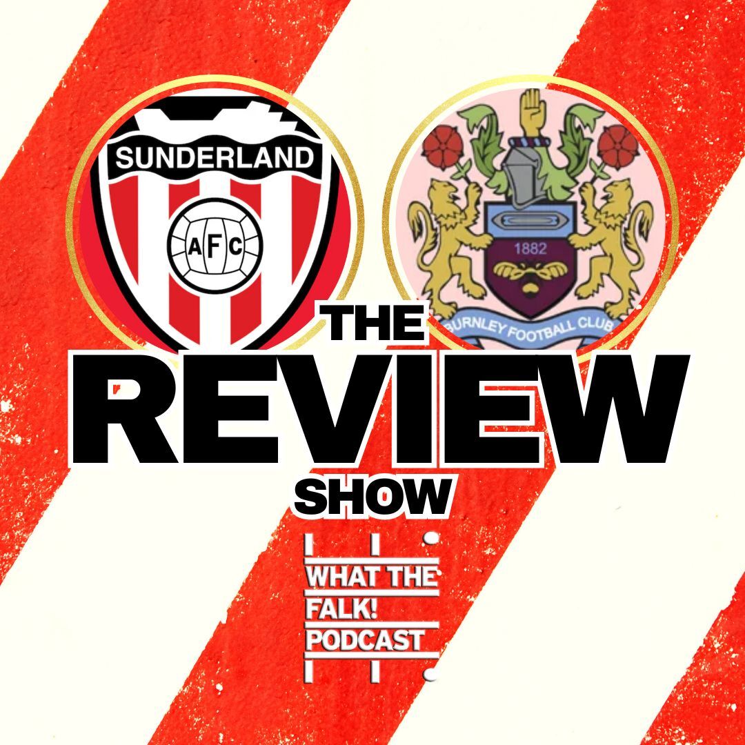 Sunderland 1-0 Burnley | EFL Championship Review - What The Falk Podcast