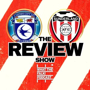 Cardiff City 0-2 Sunderland | EFL Championship Review - What The Falk Podcast