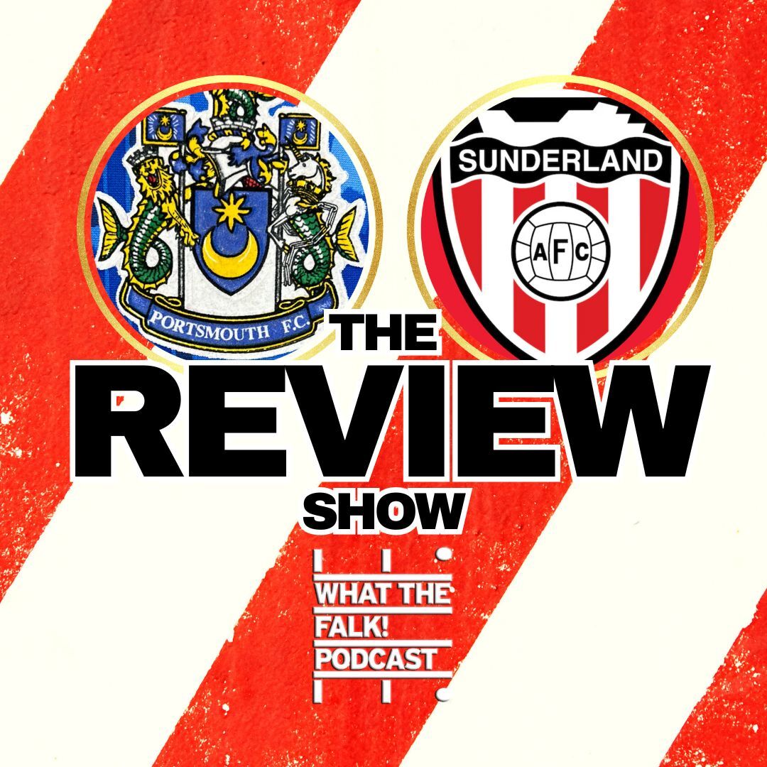 Portsmouth 1-3 Sunderland | EFL Championship Review - What The Falk Podcast