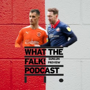 Blackpool vs Sunderland // League One Preview - What The Falk Podcast