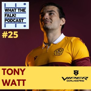 What The Falk Podcast #25 - Tony Watt | Motherwell, Celtic, Charlton, Hearts