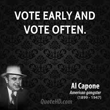 Question Everything!  Vote Early! Vote Often!