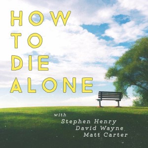 How to Die Alone - Episode 109 - Getting Ziggy Stardusted