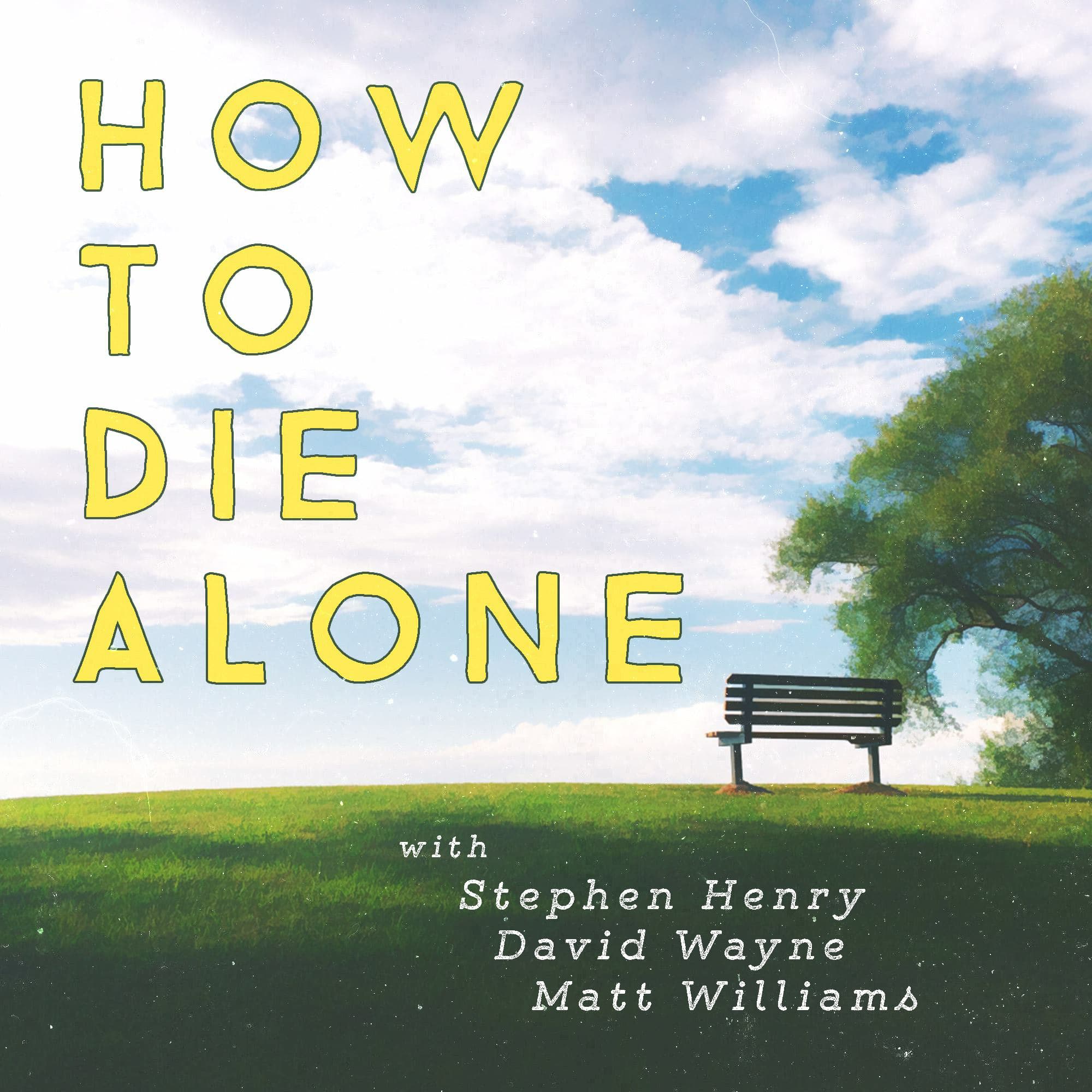  How to Die Alone - Episode 39 - Toxic Maaaaaaaan!