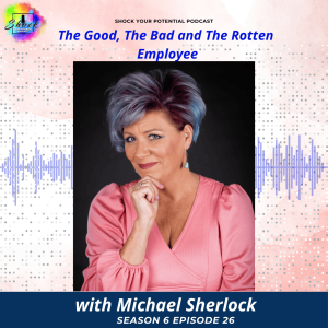 The Good, the Bad and The Rotten Employee with Michael Sherlock