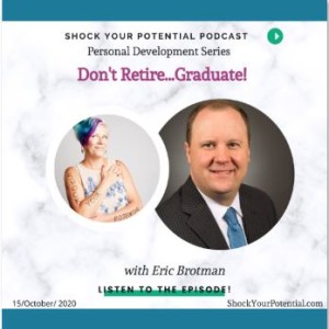 Don't Retire…Graduate! - Eric Brotman