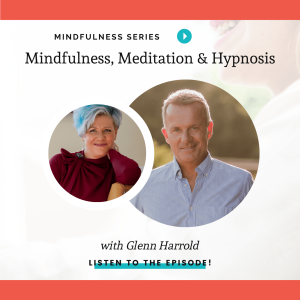 Meditation, Mindfulness & Hypnosis – A Trifecta for Your Potential - Glenn Harrold