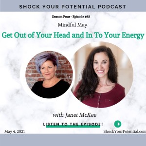 Get Out of Your Head and In To Your Energy - Janet McKee