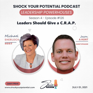 Leaders Should Give a C.R.A.P. - Jason A Hunt