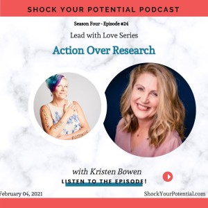 Action Over Research - Kristen Bowen