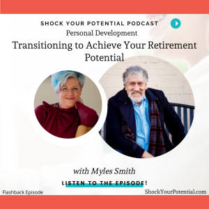 Transitioning to Achieve Your Retirement Potential - Myles Smith