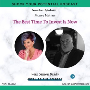 The Best Time To Invest Is Now - Simon Brady
