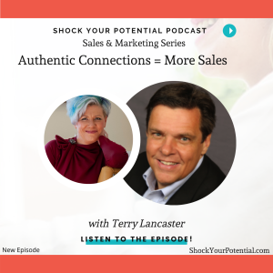Authentic Connections = More Sales - Terry Lancaster