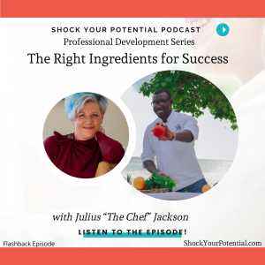 The Right Ingredients for Success - Julius “The Chef” Jackson 
