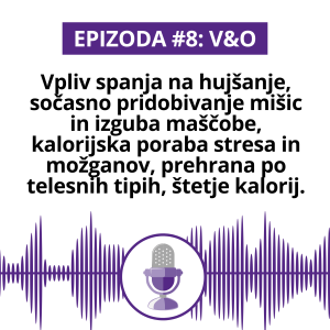 #8 V&O: Vpliv spanja na hujšanje, sočasno pridobivanje mišic in izguba maščobe, kalorijska poraba stresa in možganov, prehrana po telesnih tipih, štetje kalorij.