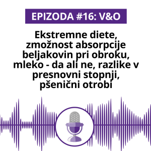 #16 V&O: Ekstremne diete, zmožnost absorpcije beljakovin pri obroku, mleko - da ali ne, razlike v presnovni stopnji, pšenični otrobi