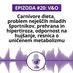 #20 V&O: Carnivore dieta,  problem neješčih mladih športnikov, prehrana in hipertiroza, odpornost na hujšanje, resnica o uničenem metabolizmu