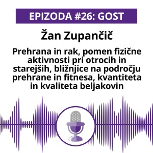 #26 Gost: Žan Zupančič; Prehrana in rak, pomen fizične aktivnosti pri otrocih in starejših, bližnjice na področju prehrane in fitnesa, kvantiteta in kvaliteta beljakovin