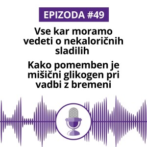 #49: Vse kar moramo vedeti o nekaloričnih sladilih. Kako pomemben je mišični glikogen pri vadbi z bremeni.