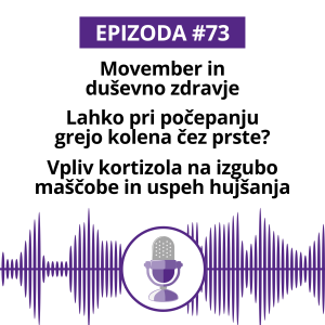 #73: Movember in duševno zdravje. Lahko grejo pri počepanju kolena čez prste. Vpliv kortizola na izgubo maščobe in uspeh hujšanja.