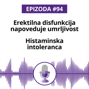 #94: Erektilna disfunkcija napoveduje umrljivost. Histaminska intoleranca.